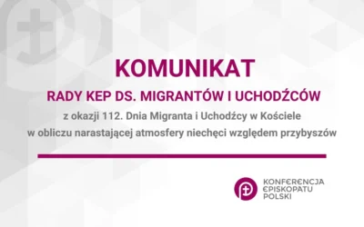 KOMUNIKAT RADY KONFERENCJI EPISKOPATU POLSKI DS. MIGRANTÓW I UCHODŹCÓW Z OKAZJI 112. DNIA MIGRANTA I UCHODŹCY W KOŚCIELE W OBLICZU NARASTAJĄCEJ ATMOSFERY NIECHĘCI WZGLĘDEM PRZYBYSZÓW